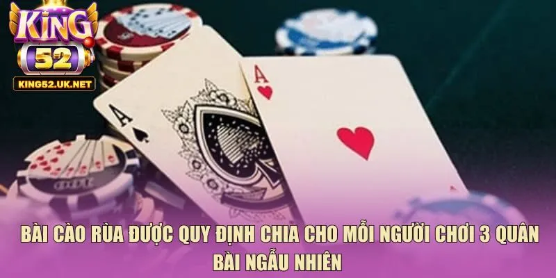  Bài cào rùa được quy định chia cho mỗi người chơi 3 quân bài ngẫu nhiên