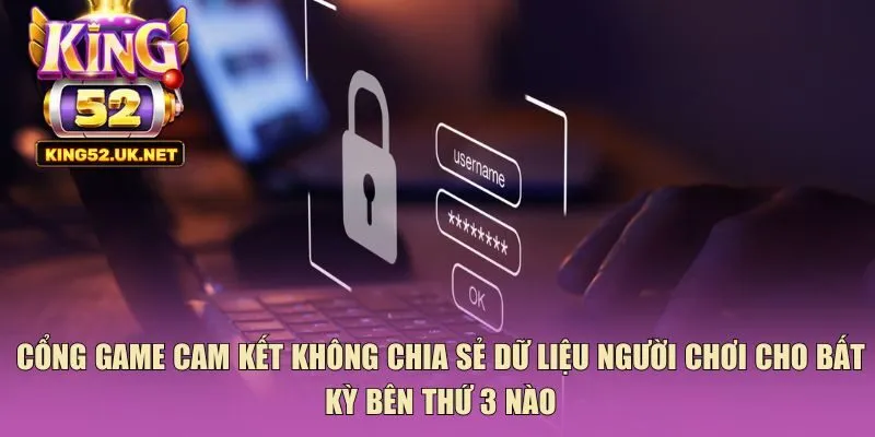 Cổng game cam kết không chia sẻ dữ liệu người chơi cho bất kỳ bên thứ 3 nào