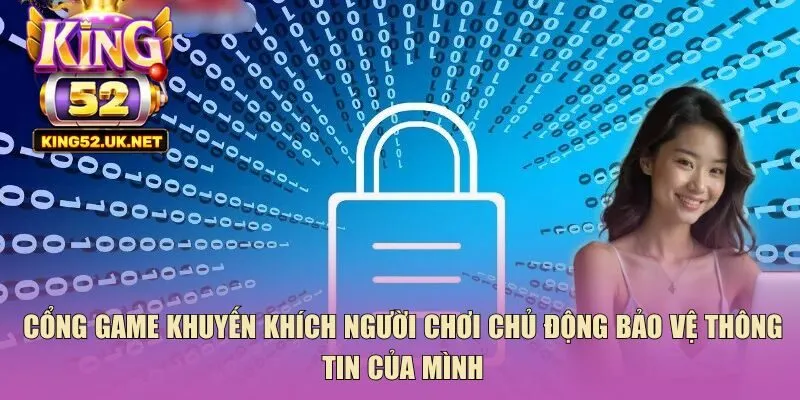 Cổng game khuyến khích người chơi chủ động bảo vệ thông tin của mình