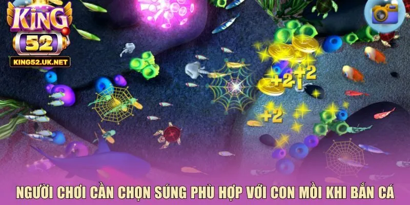 Người chơi cần chọn súng phù hợp với con mồi khi bắn cá