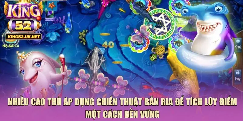 Nhiều cao thủ áp dụng chiến thuật bắn ria để tích lũy điểm một cách bền vững