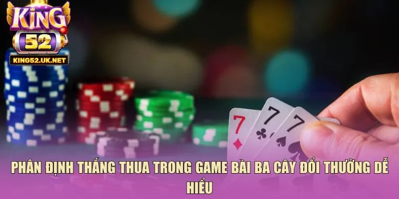 Phân định thắng thua trong game bài ba cây đổi thưởng dễ hiểu