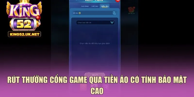 Rút thưởng cổng game qua tiền ảo có tính bảo mật cao