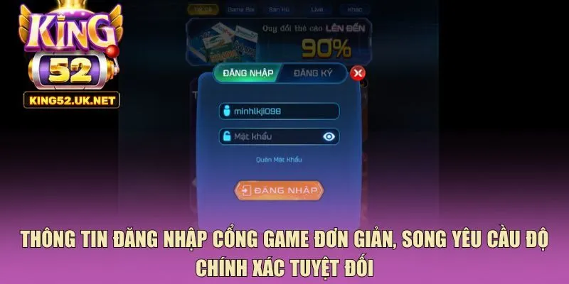 Thông tin đăng nhập cổng game đơn giản, song yêu cầu độ chính xác tuyệt đối