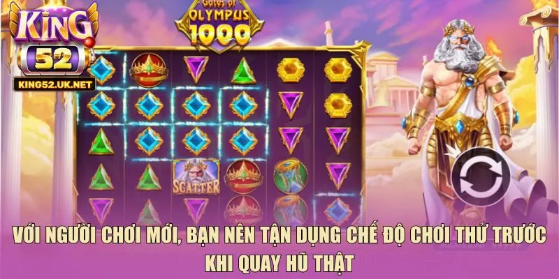 Với người chơi mới, bạn nên tận dụng chế độ chơi thử trước khi quay hũ thật