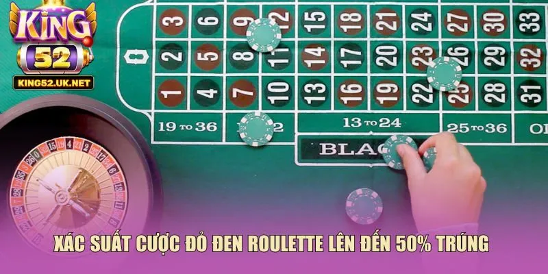 Xác suất cược đỏ đen roulette lên đến 50% trúng