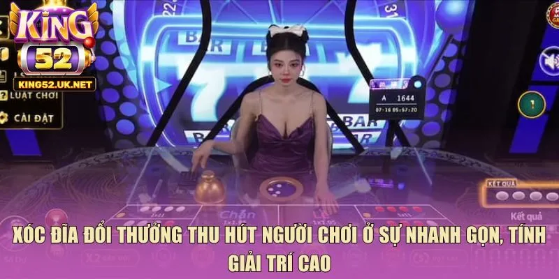 Xóc đĩa đổi thưởng thu hút người chơi ở sự nhanh gọn, tính giải trí cao